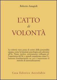 Roberto Assagioli – L’atto di volontà